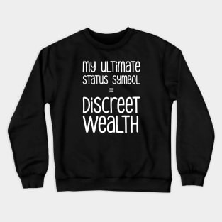 My Ultimate Status Symbol = Discreet Wealth | Money | Life | Black Crewneck Sweatshirt